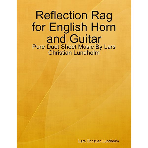 Reflection Rag for English Horn and Guitar - Pure Duet Sheet Music By Lars Christian Lundholm, Lars Christian Lundholm