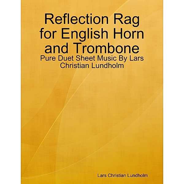 Reflection Rag for English Horn and Trombone - Pure Duet Sheet Music By Lars Christian Lundholm, Lars Christian Lundholm