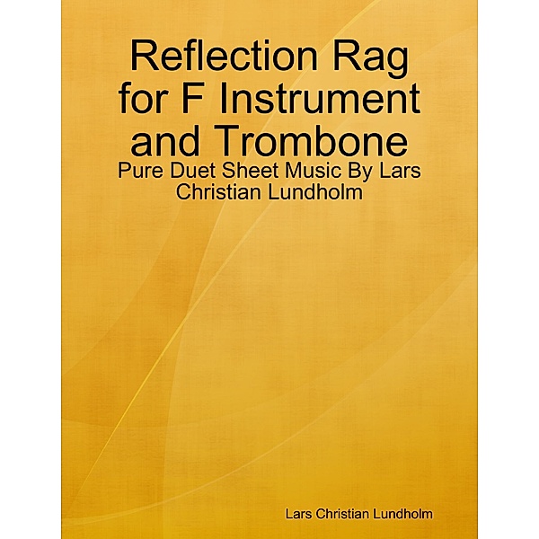 Reflection Rag for F Instrument and Trombone - Pure Duet Sheet Music By Lars Christian Lundholm, Lars Christian Lundholm