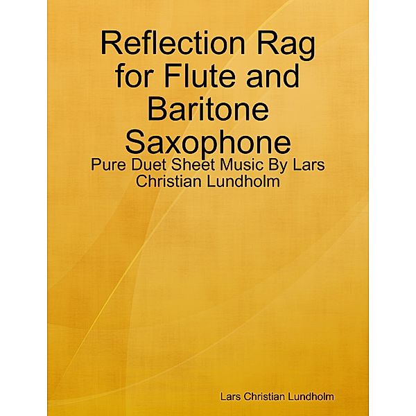 Reflection Rag for Flute and Baritone Saxophone - Pure Duet Sheet Music By Lars Christian Lundholm, Lars Christian Lundholm