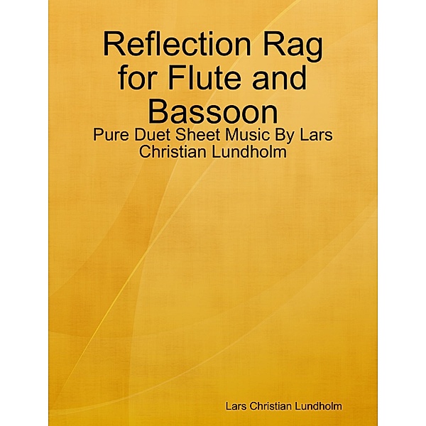 Reflection Rag for Flute and Bassoon - Pure Duet Sheet Music By Lars Christian Lundholm, Lars Christian Lundholm
