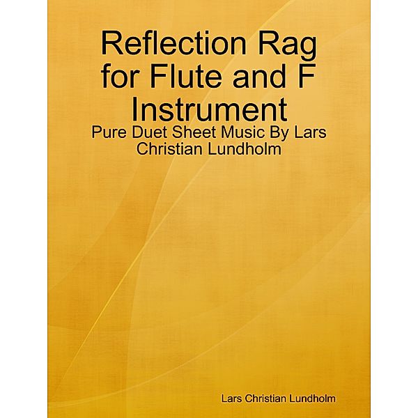 Reflection Rag for Flute and F Instrument - Pure Duet Sheet Music By Lars Christian Lundholm, Lars Christian Lundholm