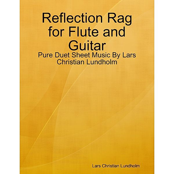 Reflection Rag for Flute and Guitar - Pure Duet Sheet Music By Lars Christian Lundholm, Lars Christian Lundholm