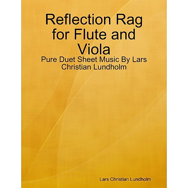 Reflection Rag for Flute and Viola - Pure Duet Sheet Music By Lars Christian Lundholm, Lars Christian Lundholm