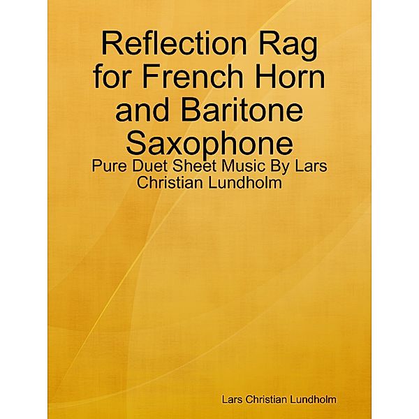 Reflection Rag for French Horn and Baritone Saxophone - Pure Duet Sheet Music By Lars Christian Lundholm, Lars Christian Lundholm