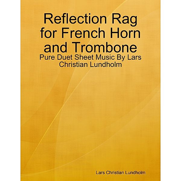 Reflection Rag for French Horn and Trombone - Pure Duet Sheet Music By Lars Christian Lundholm, Lars Christian Lundholm
