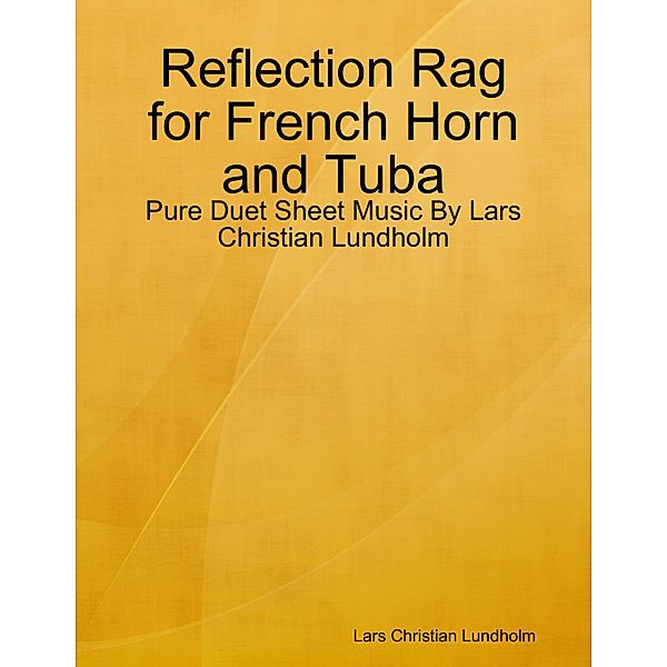 Reflection Rag for French Horn and Tuba - Pure Duet Sheet Music By Lars Christian Lundholm, Lars Christian Lundholm