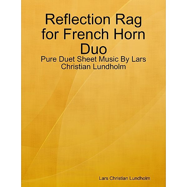 Reflection Rag for French Horn Duo - Pure Duet Sheet Music By Lars Christian Lundholm, Lars Christian Lundholm