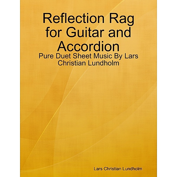 Reflection Rag for Guitar and Accordion - Pure Duet Sheet Music By Lars Christian Lundholm, Lars Christian Lundholm