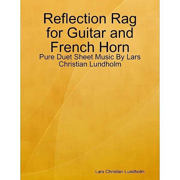 Reflection Rag for Guitar and French Horn - Pure Duet Sheet Music By Lars Christian Lundholm, Lars Christian Lundholm