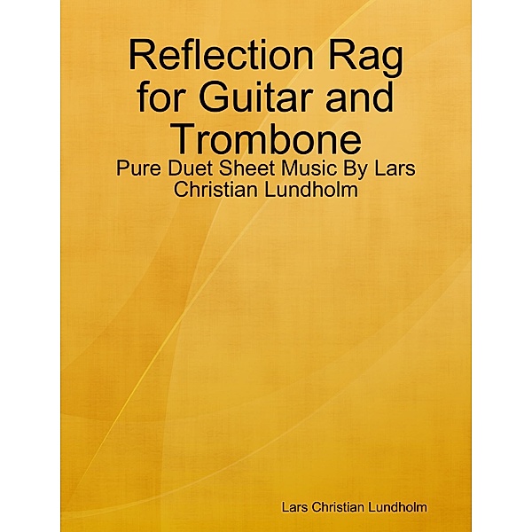 Reflection Rag for Guitar and Trombone - Pure Duet Sheet Music By Lars Christian Lundholm, Lars Christian Lundholm