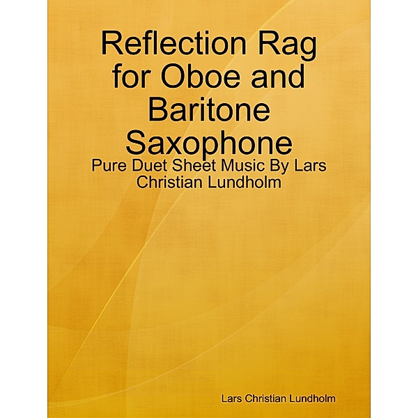 Reflection Rag for Oboe and Baritone Saxophone - Pure Duet Sheet Music By Lars Christian Lundholm, Lars Christian Lundholm