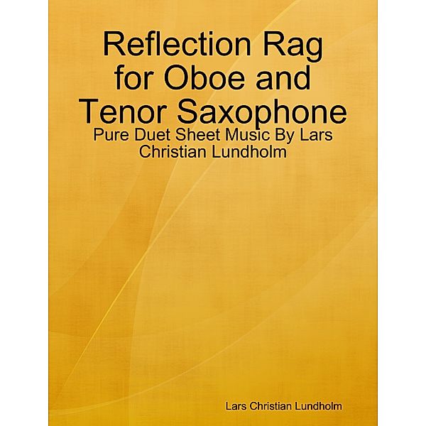 Reflection Rag for Oboe and Tenor Saxophone - Pure Duet Sheet Music By Lars Christian Lundholm, Lars Christian Lundholm