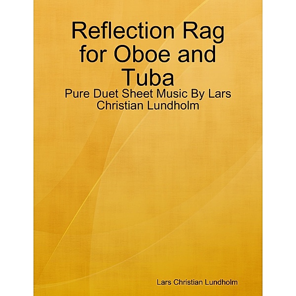 Reflection Rag for Oboe and Tuba - Pure Duet Sheet Music By Lars Christian Lundholm, Lars Christian Lundholm