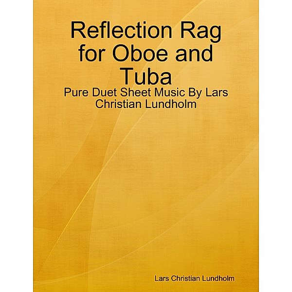 Reflection Rag for Oboe and Tuba - Pure Duet Sheet Music By Lars Christian Lundholm, Lars Christian Lundholm