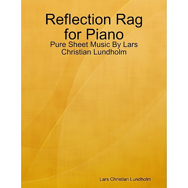 Reflection Rag for Piano - Pure Sheet Music By Lars Christian Lundholm, Lars Christian Lundholm