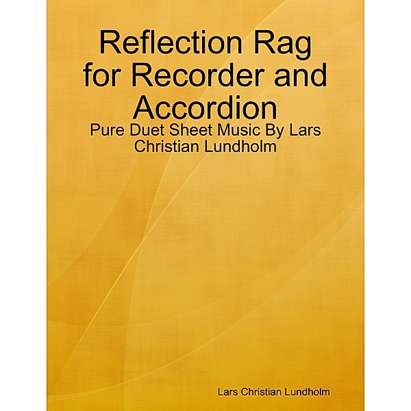 Reflection Rag for Recorder and Accordion - Pure Duet Sheet Music By Lars Christian Lundholm, Lars Christian Lundholm