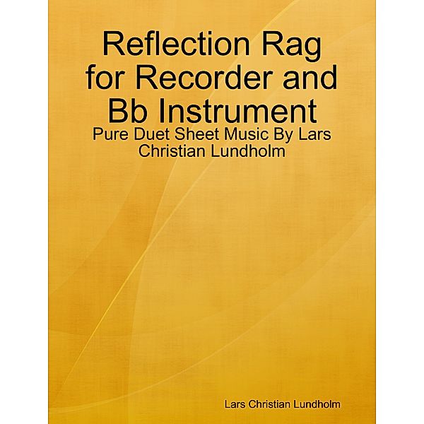 Reflection Rag for Recorder and Bb Instrument - Pure Duet Sheet Music By Lars Christian Lundholm, Lars Christian Lundholm