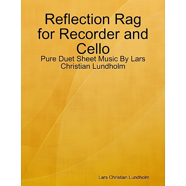 Reflection Rag for Recorder and Cello - Pure Duet Sheet Music By Lars Christian Lundholm, Lars Christian Lundholm