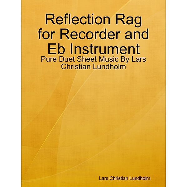 Reflection Rag for Recorder and Eb Instrument - Pure Duet Sheet Music By Lars Christian Lundholm, Lars Christian Lundholm