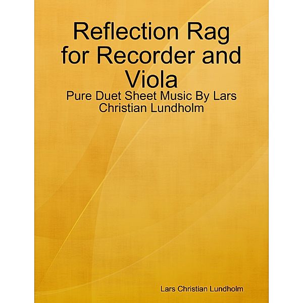 Reflection Rag for Recorder and Viola - Pure Duet Sheet Music By Lars Christian Lundholm, Lars Christian Lundholm