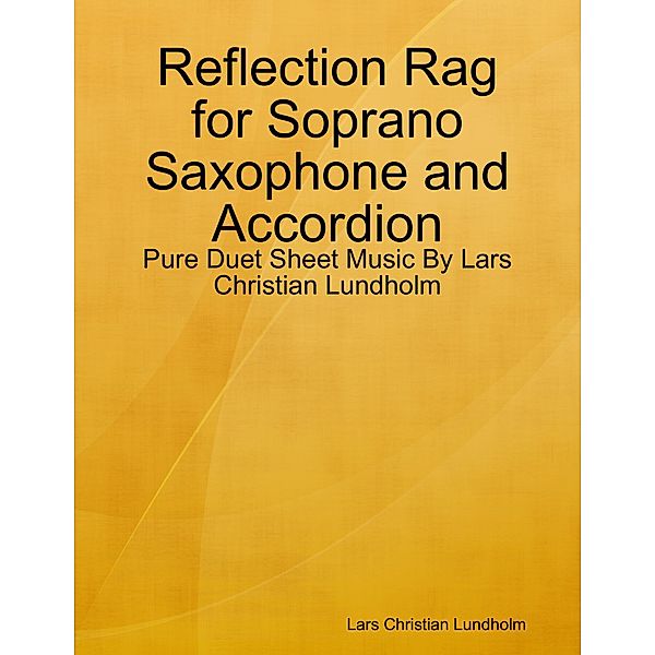 Reflection Rag for Soprano Saxophone and Accordion - Pure Duet Sheet Music By Lars Christian Lundholm, Lars Christian Lundholm