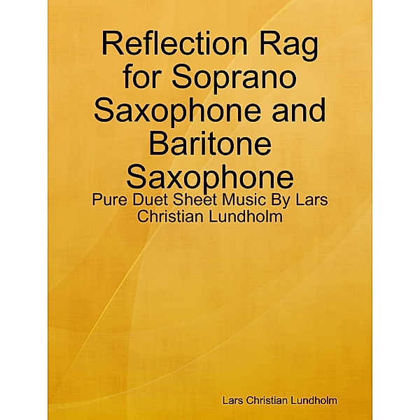 Reflection Rag for Soprano Saxophone and Baritone Saxophone - Pure Duet Sheet Music By Lars Christian Lundholm, Lars Christian Lundholm