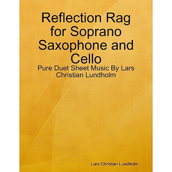 Reflection Rag for Soprano Saxophone and Cello - Pure Duet Sheet Music By Lars Christian Lundholm, Lars Christian Lundholm