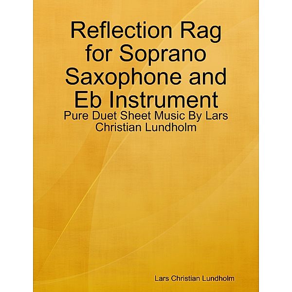 Reflection Rag for Soprano Saxophone and Eb Instrument - Pure Duet Sheet Music By Lars Christian Lundholm, Lars Christian Lundholm