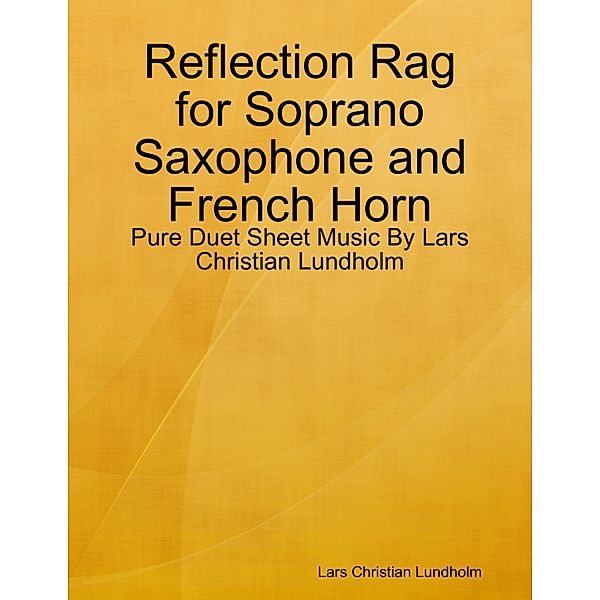 Reflection Rag for Soprano Saxophone and French Horn - Pure Duet Sheet Music By Lars Christian Lundholm, Lars Christian Lundholm