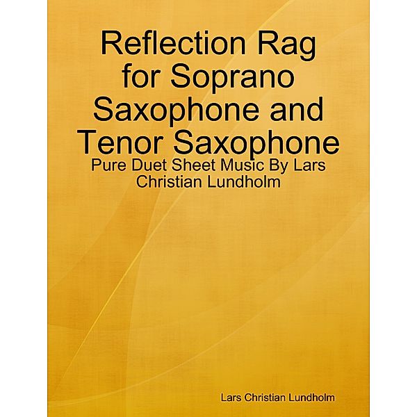 Reflection Rag for Soprano Saxophone and Tenor Saxophone - Pure Duet Sheet Music By Lars Christian Lundholm, Lars Christian Lundholm