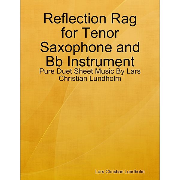 Reflection Rag for Tenor Saxophone and Bb Instrument - Pure Duet Sheet Music By Lars Christian Lundholm, Lars Christian Lundholm