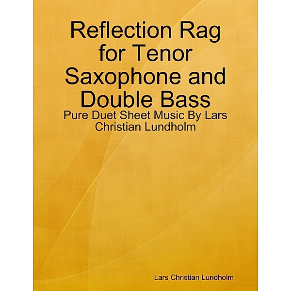 Reflection Rag for Tenor Saxophone and Double Bass - Pure Duet Sheet Music By Lars Christian Lundholm, Lars Christian Lundholm