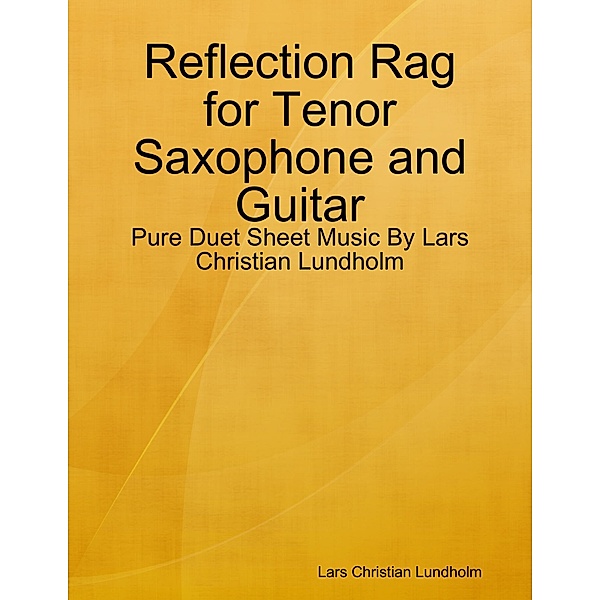 Reflection Rag for Tenor Saxophone and Guitar - Pure Duet Sheet Music By Lars Christian Lundholm, Lars Christian Lundholm