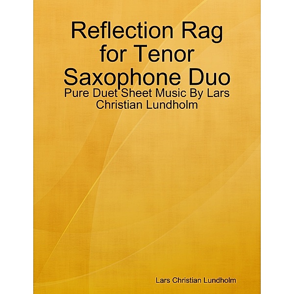 Reflection Rag for Tenor Saxophone Duo - Pure Duet Sheet Music By Lars Christian Lundholm, Lars Christian Lundholm
