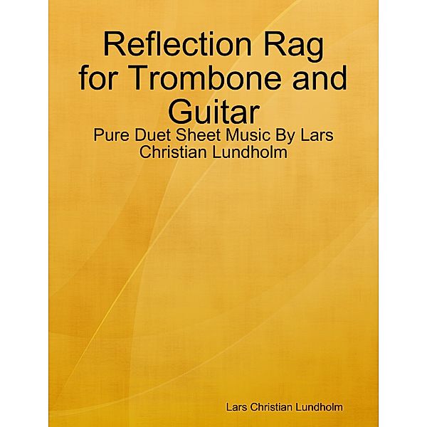 Reflection Rag for Trombone and Guitar - Pure Duet Sheet Music By Lars Christian Lundholm, Lars Christian Lundholm
