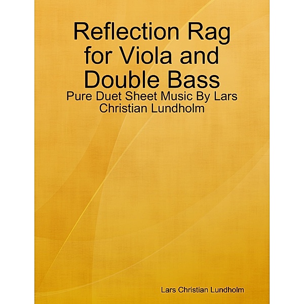 Reflection Rag for Viola and Double Bass - Pure Duet Sheet Music By Lars Christian Lundholm, Lars Christian Lundholm