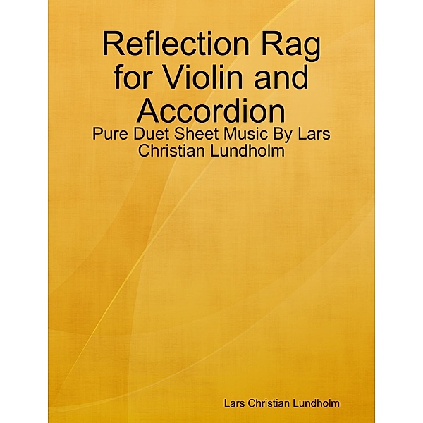 Reflection Rag for Violin and Accordion - Pure Duet Sheet Music By Lars Christian Lundholm, Lars Christian Lundholm