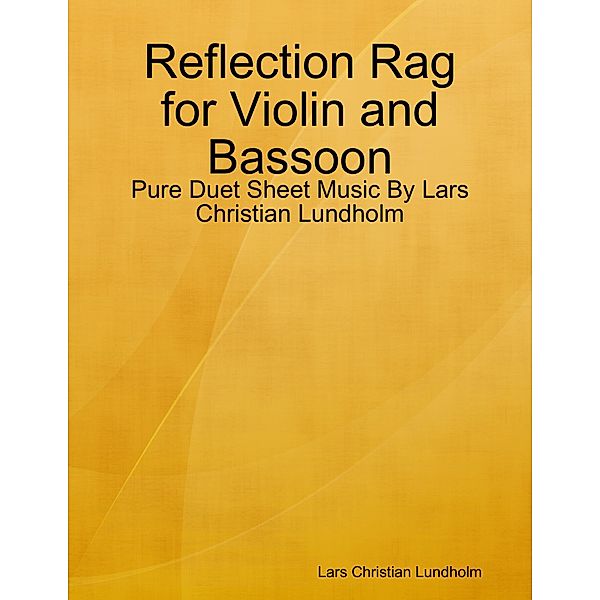 Reflection Rag for Violin and Bassoon - Pure Duet Sheet Music By Lars Christian Lundholm, Lars Christian Lundholm