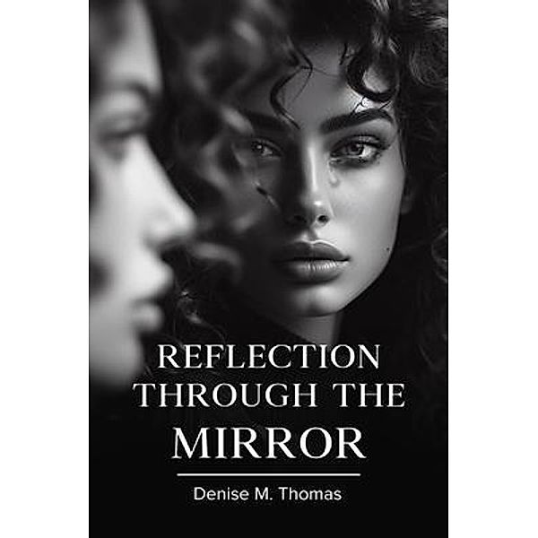 Reflection Through The Mirror, Denise M. Thomas