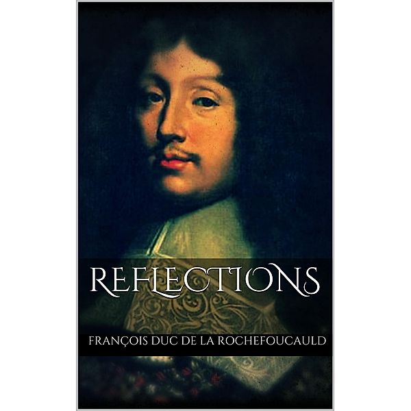 Reflections, François Duc de La Rochefoucauld