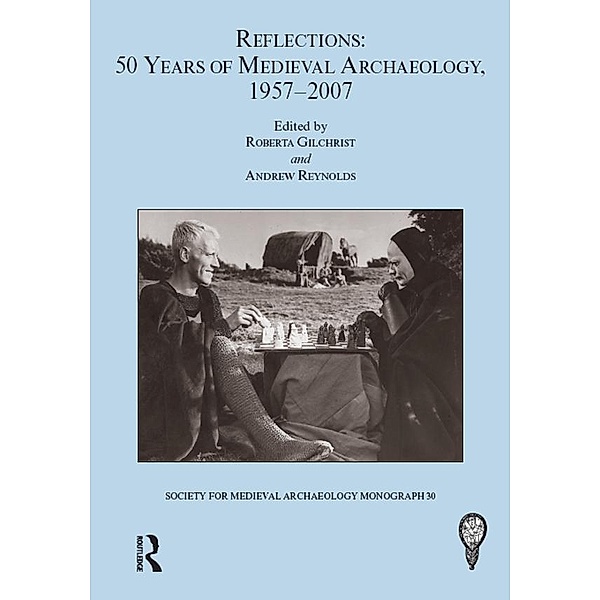 Reflections: 50 Years of Medieval Archaeology, 1957-2007: No. 30, Roberta Gilchrist