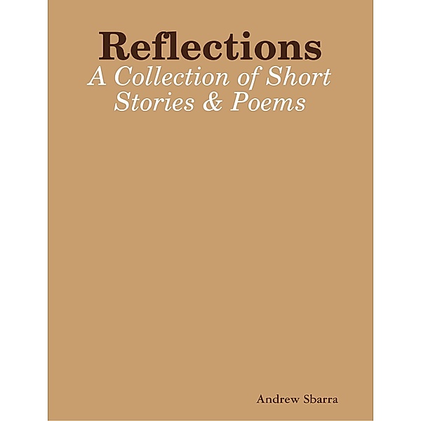 Reflections: A Collection of Short Stories & Poems, Andrew Sbarra