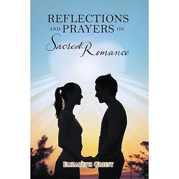 Reflections and Prayers on Sacred Romance, Elizabeth Griest
