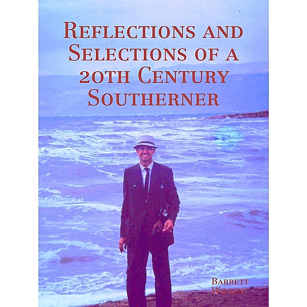 Reflections and Selections of a 20th Century Southerner, Barrett Wilson