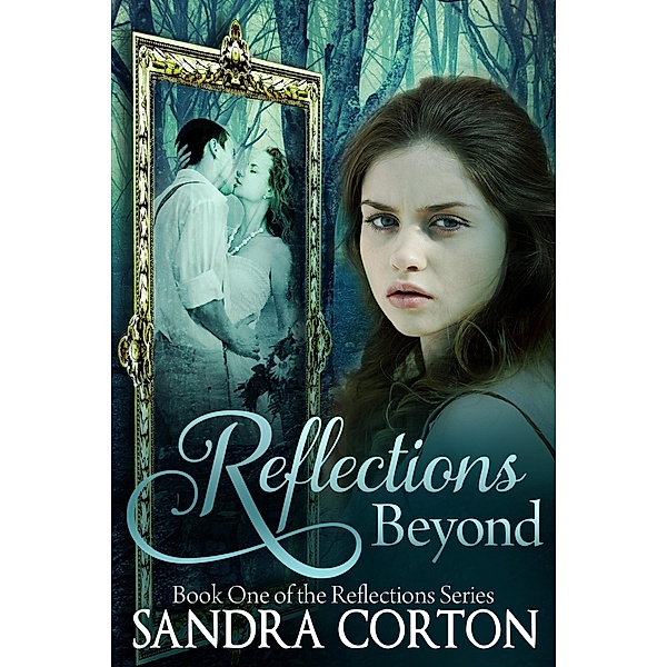 Reflections Beyond (Reflections Series Book 1) / Reflections, Sandra Corton