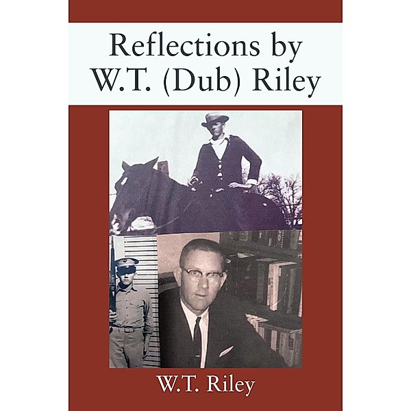 Reflections by W.T. (Dub) Riley, W. T. Riley