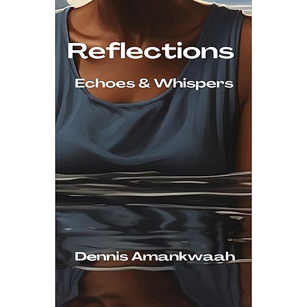 Reflections: Echoes & Whispers, Dennis Amankwaah