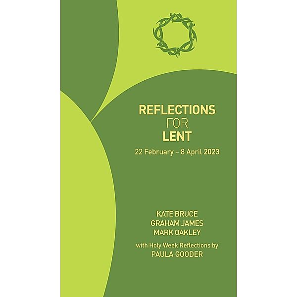 Reflections for Lent 2023, Kate Bruce, Mark Oakley, Graham James, Paula Gooder