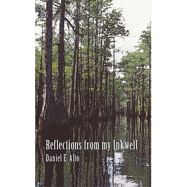 Reflections from My Inkwell, Daniel E. Alto